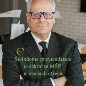 Świadome przywództwo w sektorze MŚP w czasach stresu