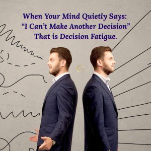 When Your Mind Quietly Says: “I Can’t Make Another Decision” – Understanding Decision Fatigue