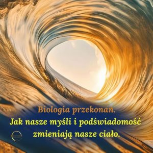 Biologia przekonań – Jak nasze myśli i podświadomość zmieniają nasze ciało