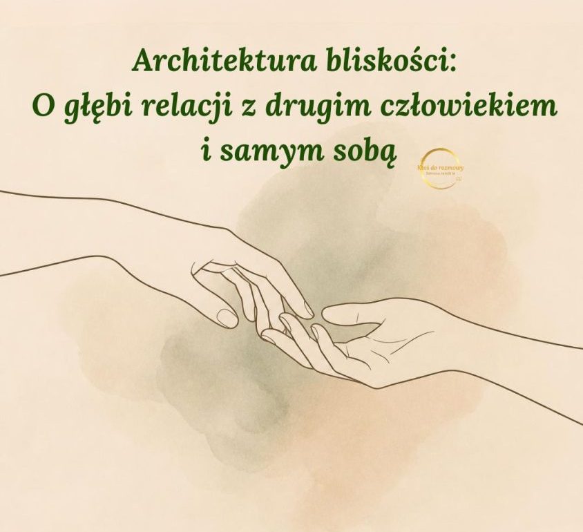 You are currently viewing Architektura bliskości: O głębi relacji z drugim człowiekiem i samym sobą